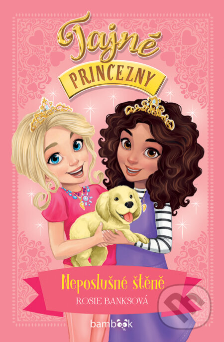 Kniha: Tajné princezny – Neposlušné štěně (Rosie Banks). Bambook, 2026 Kniha: Tajné princezny – Neposlušné štěně (Rosie Banks). Bambook, 2026