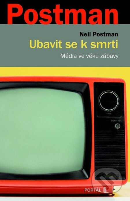 Kniha: Ubavit se k smrti (Neil Postman). Portál, 2026 Kniha: Ubavit se k smrti (Neil Postman). Portál, 2026