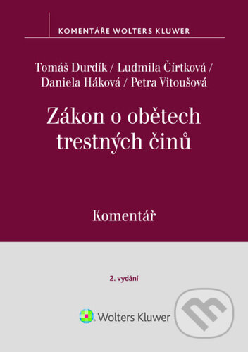 Kniha: Zákon o obětech trestných činů (Tomáš Durdík, Ludmila Čírtková a Petra Vitoušová). Wolters Kluwer ČR, 2026 Kniha: Zákon o obětech trestných činů (Tomáš Durdík, Ludmila Čírtková a Petra Vitoušová). Wolters Kluwer ČR, 2026