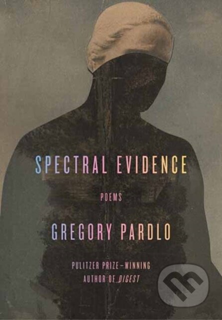 Kniha: Spectral Evidence (Gregory Pardlo). Alfred A. Knopf, 2024 Kniha: Spectral Evidence (Gregory Pardlo). Alfred A. Knopf, 2024
