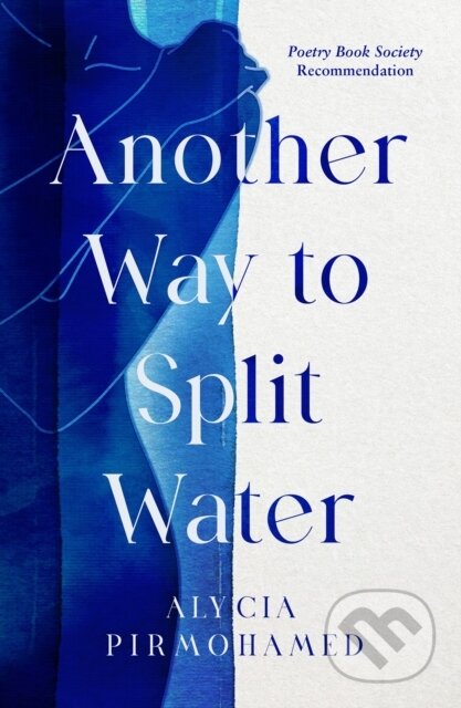 Kniha: Another Way to Split Water (Alycia Pirmohamed). Birlinn, 2022 Kniha: Another Way to Split Water (Alycia Pirmohamed). Birlinn, 2022