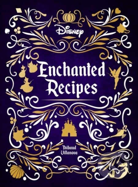 Kniha: Disney Enchanted Recipes Cookbook (Thibaud Villanova). , 2022 Kniha: Disney Enchanted Recipes Cookbook (Thibaud Villanova). , 2022