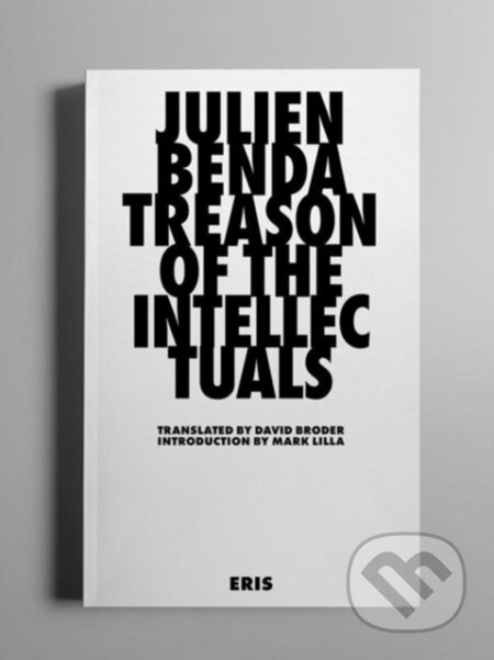 Kniha: Treason of the Intellectuals (Julien Benda). Eris, 2021 Kniha: Treason of the Intellectuals (Julien Benda). Eris, 2021