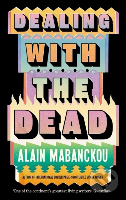 Kniha: Dealing with the Dead (Alain Mabanckou). Serpents Tail, 2025 Kniha: Dealing with the Dead (Alain Mabanckou). Serpents Tail, 2025