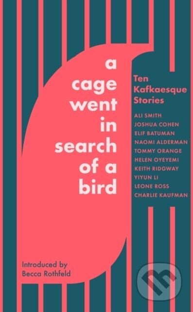 Kniha: A Cage Went in Search of a Bird (Ali Smith, Yiyun Li, Tommy Orange, Naomi Alderman, Leone Ross, Keith Ridgway, Helen Oyeyemi, Elif Batuman a Charlie Kaufman). Abacus, 2025 Kniha: A Cage Went in Search of a Bird (Ali Smith, Yiyun Li, Tommy Orange, Naomi Alderman, Leone Ross, Keith Ridgway, Helen Oyeyemi, Elif Batuman a Charlie Kaufman). Abacus, 2025