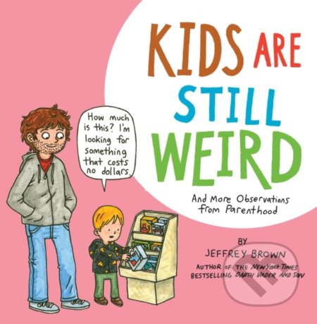 Kniha: Kids Are Still Weird (Jeffrey Brown). , 2024 Kniha: Kids Are Still Weird (Jeffrey Brown). , 2024