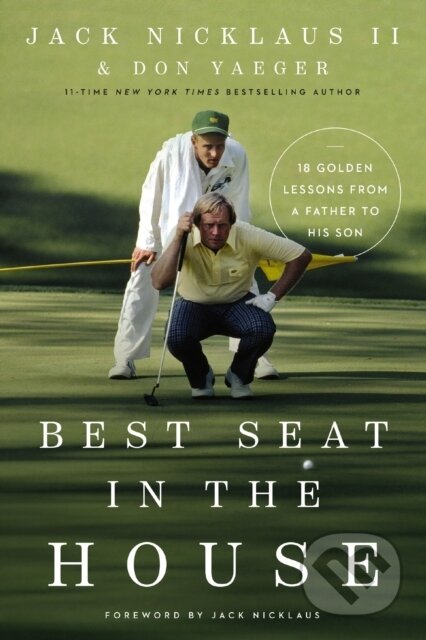 Kniha: Best Seat in the House (Don Yaeger a Jack Nicklaus II). Thomas Nelson Publishers, 2022 Kniha: Best Seat in the House (Don Yaeger a Jack Nicklaus II). Thomas Nelson Publishers, 2022