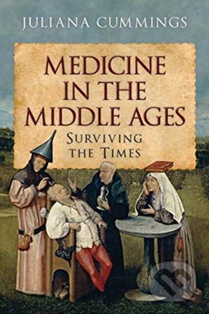 Kniha: Medicine in the Middle Ages (Juliana Cummings). Pen & Sword History, 2021 Kniha: Medicine in the Middle Ages (Juliana Cummings). Pen & Sword History, 2021