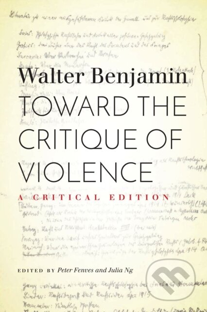 Kniha: Toward the Critique of Violence (Walter Benjamin, Peter Fenves a Julia Ng). , 2021 Kniha: Toward the Critique of Violence (Walter Benjamin, Peter Fenves a Julia Ng). , 2021
