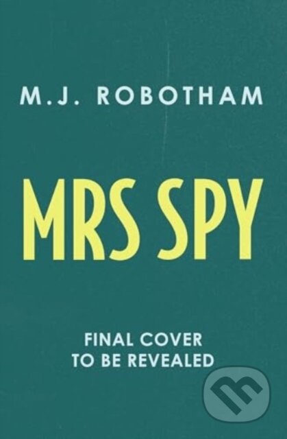 Kniha: Mrs Spy (M. J. Robotham). Aria, 2025 Kniha: Mrs Spy (M. J. Robotham). Aria, 2025