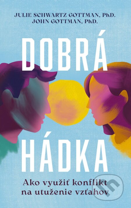 E-kniha: Dobrá hádka: Ako využiť konflikt na utuženie vzťahov (Julie Schwartz Gottman a John Gottman). Ikar, 2025 E-kniha: Dobrá hádka: Ako využiť konflikt na utuženie vzťahov (Julie Schwartz Gottman a John Gottman). Ikar, 2025