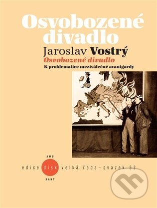 Kniha: Osvobozené divadlo (Jaroslav Vostrý). Akademie múzických umění, 2026 Kniha: Osvobozené divadlo (Jaroslav Vostrý). Akademie múzických umění, 2026