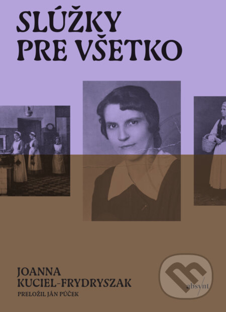 Kniha: Slúžky pre všetko (Joanna Kuciel-Frydryszak). Absynt, 2026 Kniha: Slúžky pre všetko (Joanna Kuciel-Frydryszak). Absynt, 2026
