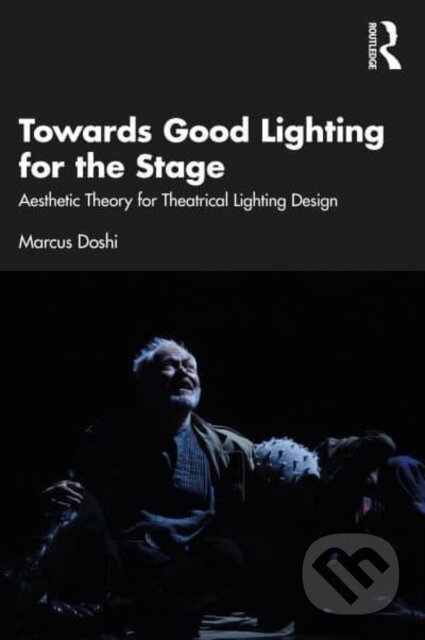 Kniha: Towards Good Lighting for the Stage (Marcus Doshi). Routledge, 2022 Kniha: Towards Good Lighting for the Stage (Marcus Doshi). Routledge, 2022