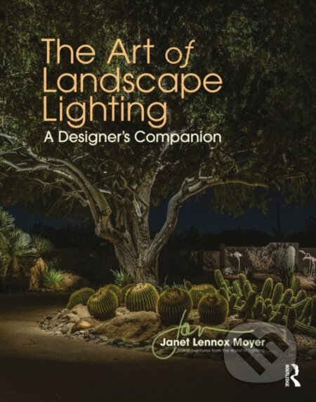 Kniha: The Art of Landscape Lighting (Janet Lennox Moyer). Routledge, 2022 Kniha: The Art of Landscape Lighting (Janet Lennox Moyer). Routledge, 2022
