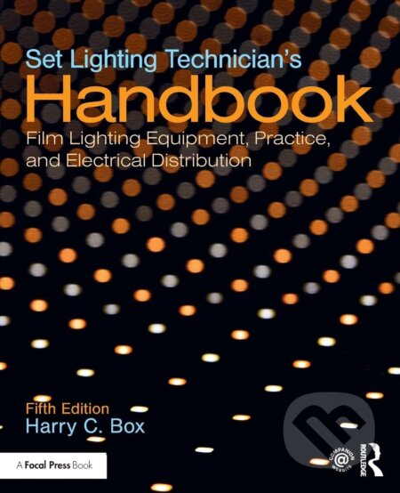 Kniha: Set Lighting Technician's Handbook (Harry C. Box). Routledge, 2020 Kniha: Set Lighting Technician's Handbook (Harry C. Box). Routledge, 2020