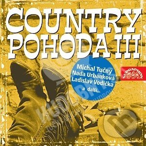 Hudobné CD: Country pohoda III (Supraphon). Supraphon, 2002 Hudobné CD: Country pohoda III (Supraphon). Supraphon, 2002