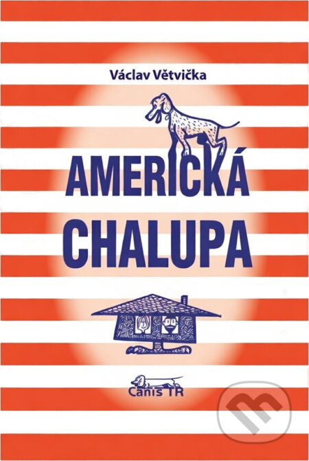 Kniha: Americká chalupa (Václav Větvička). CanisTR, 2009 Kniha: Americká chalupa (Václav Větvička). CanisTR, 2009