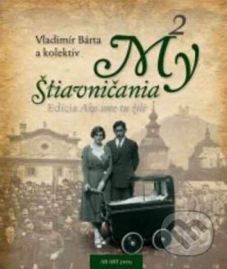 Kniha: My Štiavničania 2 (Vladimír Bárta a kolektív). AB ART press, 2015 Kniha: My Štiavničania 2 (Vladimír Bárta a kolektív). AB ART press, 2015