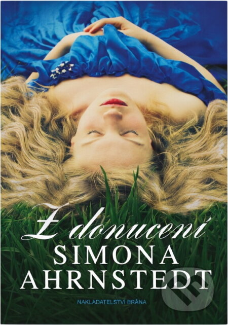 Kniha: Z donucení (Simona Ahrnstedt a Ahrnstedt Simona). Brána, 2013 Kniha: Z donucení (Simona Ahrnstedt a Ahrnstedt Simona). Brána, 2013