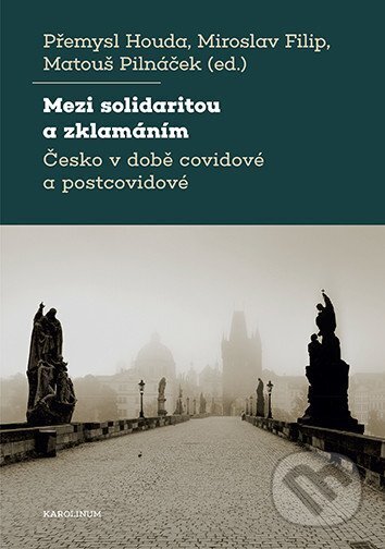 Kniha: Mezi solidaritou a zklamáním (Přemysl Houda, Miroslav Filip a Matouš Pilnáček). Karolinum, 2026 Kniha: Mezi solidaritou a zklamáním (Přemysl Houda, Miroslav Filip a Matouš Pilnáček). Karolinum, 2026