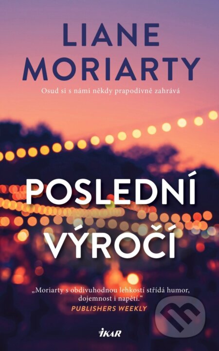 Kniha: Poslední výročí (Liane Moriarty). Ikar CZ, 2026 Kniha: Poslední výročí (Liane Moriarty). Ikar CZ, 2026