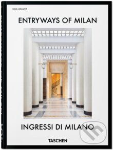 Kniha: Entryways of Milan. Ingressi di Milano. 45th Ed. (Karl Kolbitz). Taschen, 2025 Kniha: Entryways of Milan. Ingressi di Milano. 45th Ed. (Karl Kolbitz). Taschen, 2025
