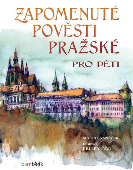 Kniha: Zapomenuté pověsti pražské pro děti (Michal Vaněček). Bambook, 2026 Kniha: Zapomenuté pověsti pražské pro děti (Michal Vaněček). Bambook, 2026