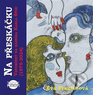 Kniha: Na přeskáčku. Vzpomínky na básníka Karla Sýse (1975-2024) (Eva Frantinová). Kmen, 2026 Kniha: Na přeskáčku. Vzpomínky na básníka Karla Sýse (1975-2024) (Eva Frantinová). Kmen, 2026