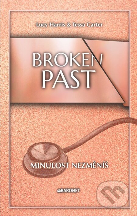 Kniha: Broken Past: Minulost nezměníš (Lucy Harris a Tessa Carter). Baronet, 2026 Kniha: Broken Past: Minulost nezměníš (Lucy Harris a Tessa Carter). Baronet, 2026