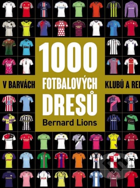 Kniha: 1000 fotbalových dresů (Bernard Lions). Slovart CZ, 2026 Kniha: 1000 fotbalových dresů (Bernard Lions). Slovart CZ, 2026