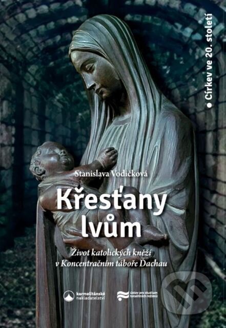 Kniha: Křesťany lvům (Stanislava Vodičková). Karmelitánské nakladatelství, 2026 Kniha: Křesťany lvům (Stanislava Vodičková). Karmelitánské nakladatelství, 2026