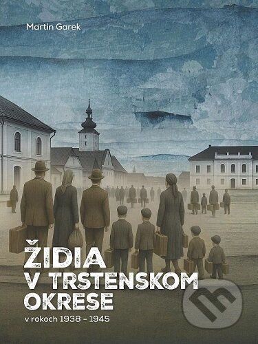 Kniha: Židia v Trstenskom okrese v rokoch 1938-1945 (Martin Garek). Ústav pamäti národa, 2025 Kniha: Židia v Trstenskom okrese v rokoch 1938-1945 (Martin Garek). Ústav pamäti národa, 2025