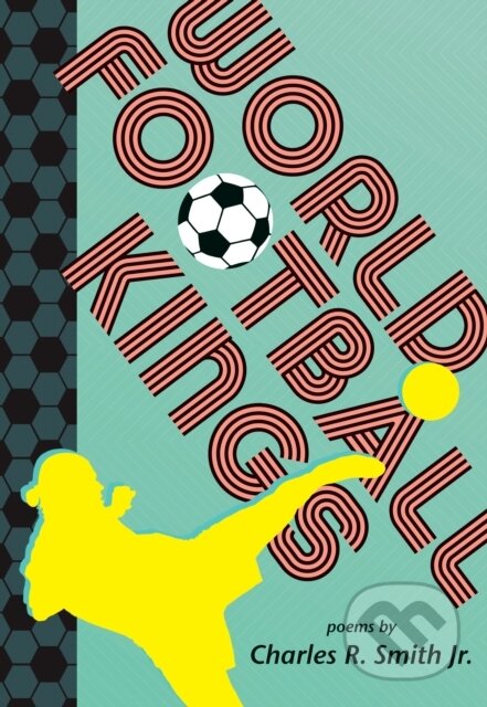 Kniha: World Football Kings (Charles R. Smith). Walker books, 2026 Kniha: World Football Kings (Charles R. Smith). Walker books, 2026