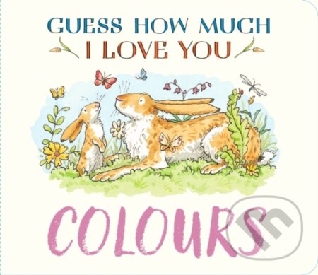 Kniha: Guess How Much I Love You: Colours (Sam McBratney). Walker books, 2026 Kniha: Guess How Much I Love You: Colours (Sam McBratney). Walker books, 2026