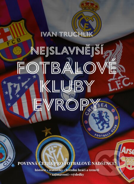 E-kniha: Nejslavnější fotbalové kluby Evropy (Ivan Truchlik). X Nakladatelství Universum, 2025 E-kniha: Nejslavnější fotbalové kluby Evropy (Ivan Truchlik). X Nakladatelství Universum, 2025