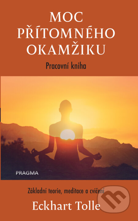 E-kniha: Moc přítomného okamžiku – pracovní kniha (Eckhart Tolle). Pragma, 2026 E-kniha: Moc přítomného okamžiku – pracovní kniha (Eckhart Tolle). Pragma, 2026