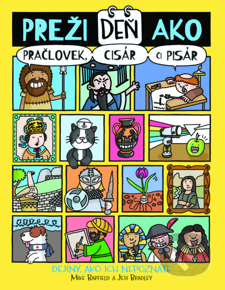 Kniha: Preži deň ako pračlovek, cisár či pisár (Mike Barfield a Jess Bradley). Slovart, 2026 Kniha: Preži deň ako pračlovek, cisár či pisár (Mike Barfield a Jess Bradley). Slovart, 2026