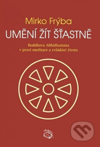 Kniha: Umění žít šťastně - Buddhova Abhidhamma v praxi meditace a zvládání života (Mirko Frýba). , 2026 Kniha: Umění žít šťastně - Buddhova Abhidhamma v praxi meditace a zvládání života (Mirko Frýba). , 2026