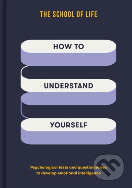 Kniha: How to Understand Yourself (The School of Life). The School of Life Press, 2026 Kniha: How to Understand Yourself (The School of Life). The School of Life Press, 2026