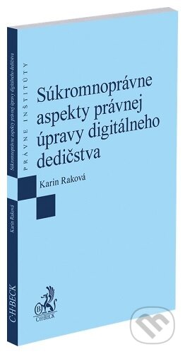 Kniha: Súkromnoprávne aspekty právnej úpravy digitálneho dedičstva (Karin Raková). C. H. Beck, 2026 Kniha: Súkromnoprávne aspekty právnej úpravy digitálneho dedičstva (Karin Raková). C. H. Beck, 2026