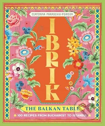 Kniha: Ibrik: The Balkan Table (Ecaterina Paraschiv). Smith Street Books, 2026 Kniha: Ibrik: The Balkan Table (Ecaterina Paraschiv). Smith Street Books, 2026