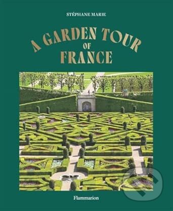 Kniha: A Garden Tour of France (Stephane Marie). Flammarion, 2026 Kniha: A Garden Tour of France (Stephane Marie). Flammarion, 2026