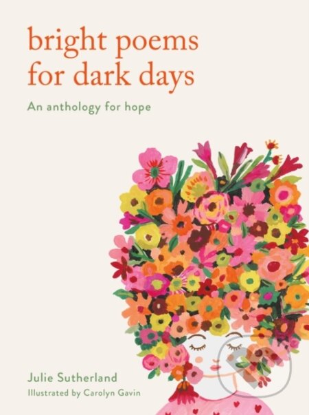 Kniha: Bright Poems for Dark Days (Julie Sutherland). Frances Lincoln, 2021 Kniha: Bright Poems for Dark Days (Julie Sutherland). Frances Lincoln, 2021