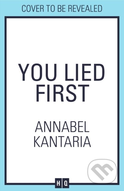 Kniha: You Lied First (Annabel Kantaria). HQ, 2025 Kniha: You Lied First (Annabel Kantaria). HQ, 2025