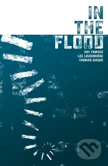Kniha: In the Flood (Lee Loughridge a Ray Fawkes). , 2022 Kniha: In the Flood (Lee Loughridge a Ray Fawkes). , 2022