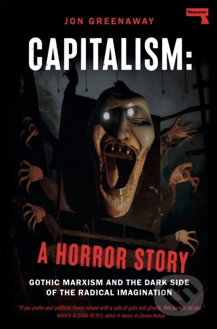 Kniha: Capitalism, a Horror Story (Jon Greenaway). Repeater, 2024 Kniha: Capitalism, a Horror Story (Jon Greenaway). Repeater, 2024