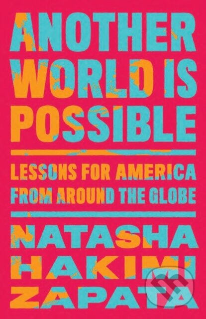 Kniha: Another World Is Possible (Natasha Hakimi Zapata). The New Press, 2025 Kniha: Another World Is Possible (Natasha Hakimi Zapata). The New Press, 2025