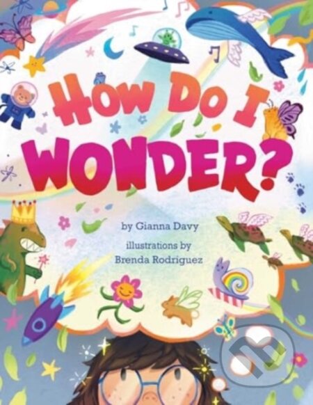 Kniha: How Do I Wonder? (Gianna Davy). , 2025 Kniha: How Do I Wonder? (Gianna Davy). , 2025