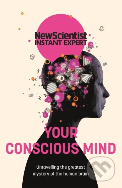 Kniha: Your Conscious Mind (New Scientist). John Murray, 2022 Kniha: Your Conscious Mind (New Scientist). John Murray, 2022